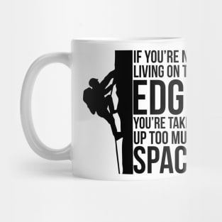 If You're Not Living On The Edge You're Taking Up Too Much Space Mug